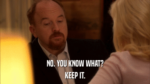 NO. YOU KNOW WHAT? KEEP IT. 