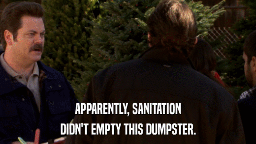 APPARENTLY, SANITATION DIDN'T EMPTY THIS DUMPSTER. 