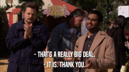 - THAT'S A REALLY BIG DEAL. - IT IS. THANK YOU. 