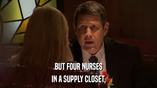 BUT FOUR NURSES IN A SUPPLY CLOSET, 