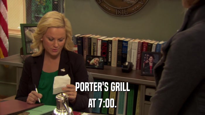 PORTER'S GRILL AT 7:00. 