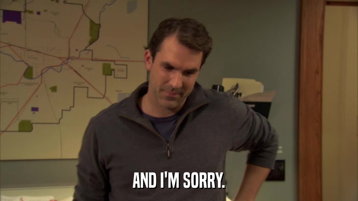 AND I'M SORRY.  