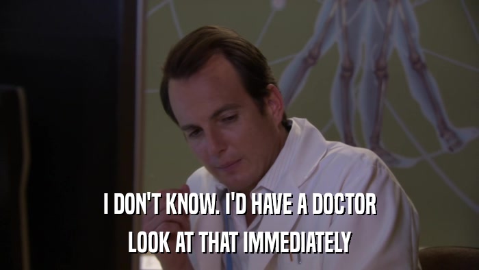I DON'T KNOW. I'D HAVE A DOCTOR LOOK AT THAT IMMEDIATELY 