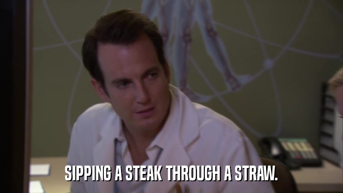 SIPPING A STEAK THROUGH A STRAW.  