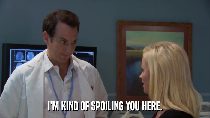 I'M KIND OF SPOILING YOU HERE.  