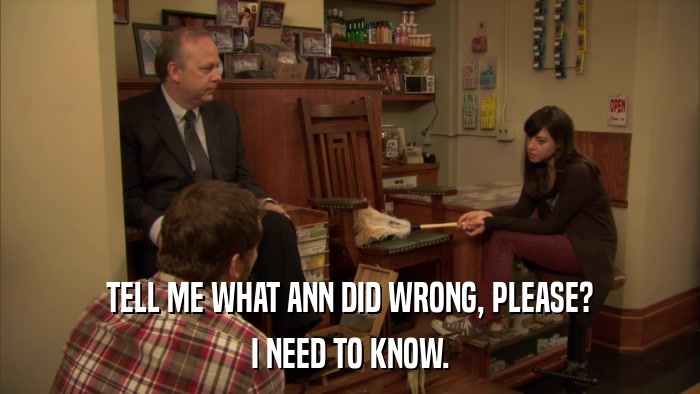 TELL ME WHAT ANN DID WRONG, PLEASE? I NEED TO KNOW. 