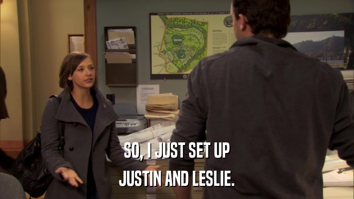 SO, I JUST SET UP JUSTIN AND LESLIE. 
