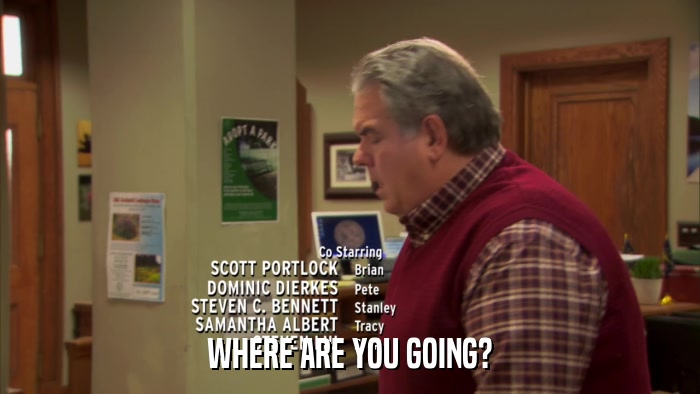 WHERE ARE YOU GOING?  
