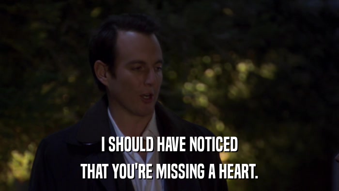 I SHOULD HAVE NOTICED THAT YOU'RE MISSING A HEART. 