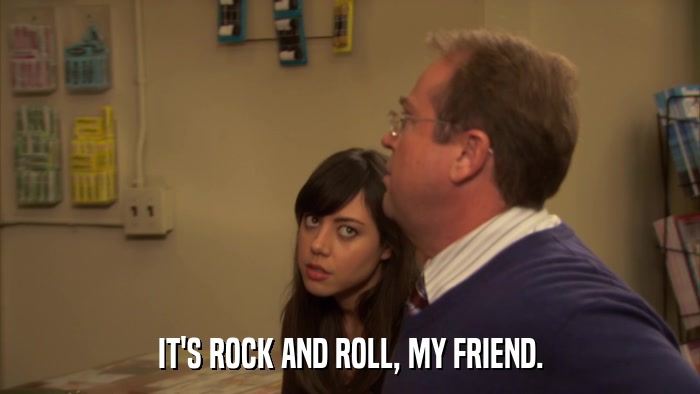 IT'S ROCK AND ROLL, MY FRIEND.  