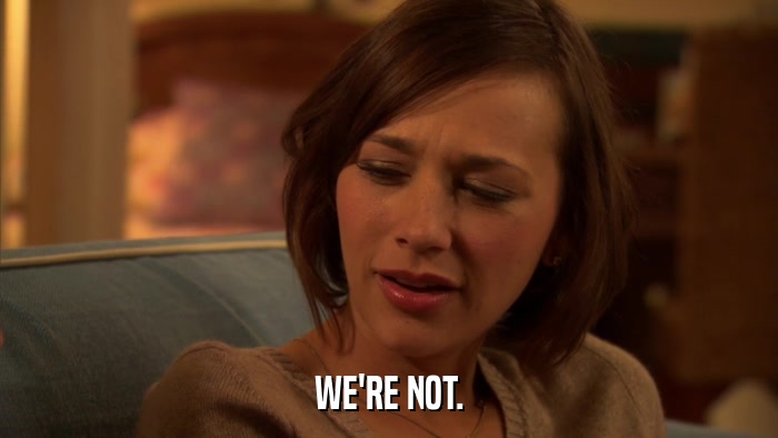 WE'RE NOT.  