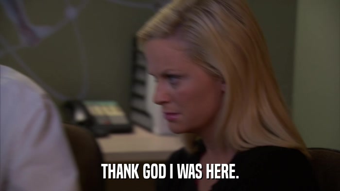 THANK GOD I WAS HERE.  