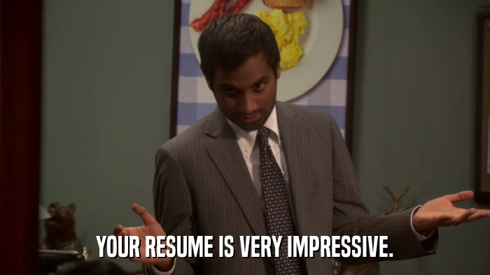 YOUR RESUME IS VERY IMPRESSIVE.  