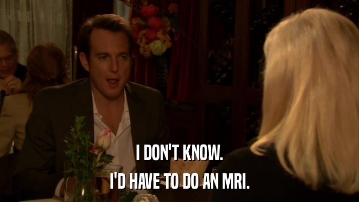 I DON'T KNOW. I'D HAVE TO DO AN MRI. 