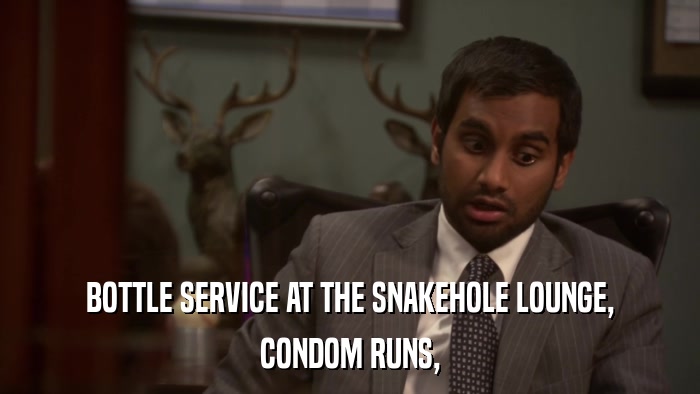 BOTTLE SERVICE AT THE SNAKEHOLE LOUNGE, CONDOM RUNS, 