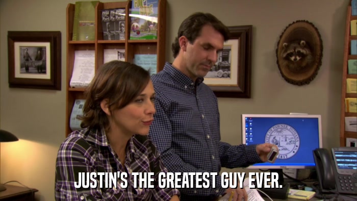 JUSTIN'S THE GREATEST GUY EVER.  