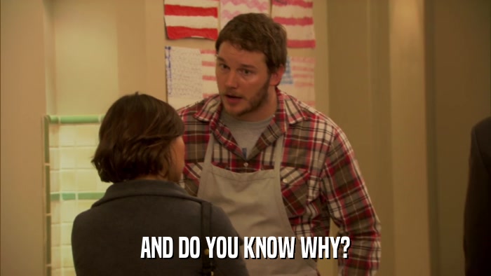 AND DO YOU KNOW WHY?  
