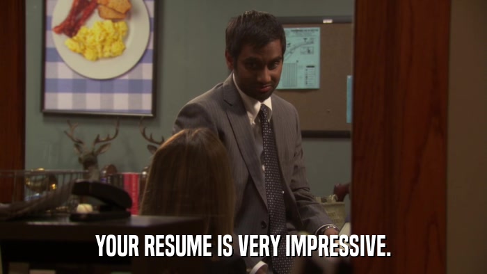 YOUR RESUME IS VERY IMPRESSIVE.  