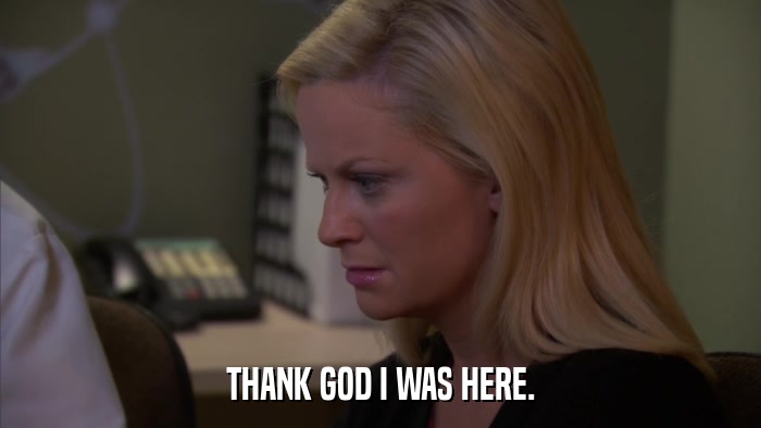 THANK GOD I WAS HERE.  
