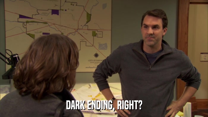 DARK ENDING, RIGHT?  