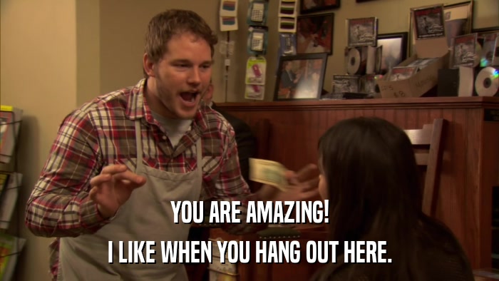 YOU ARE AMAZING! I LIKE WHEN YOU HANG OUT HERE. 