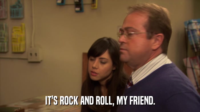 IT'S ROCK AND ROLL, MY FRIEND.  