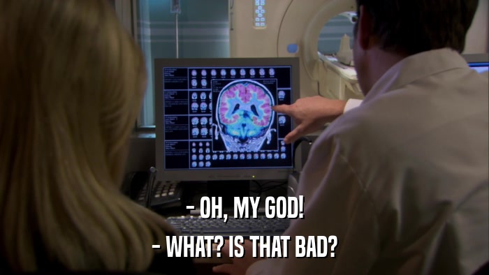 - OH, MY GOD! - WHAT? IS THAT BAD? 