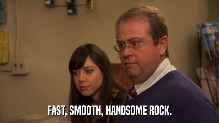FAST, SMOOTH, HANDSOME ROCK.  