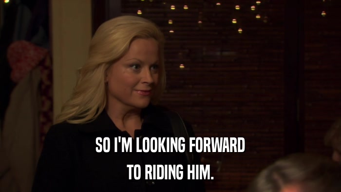 SO I'M LOOKING FORWARD TO RIDING HIM. 