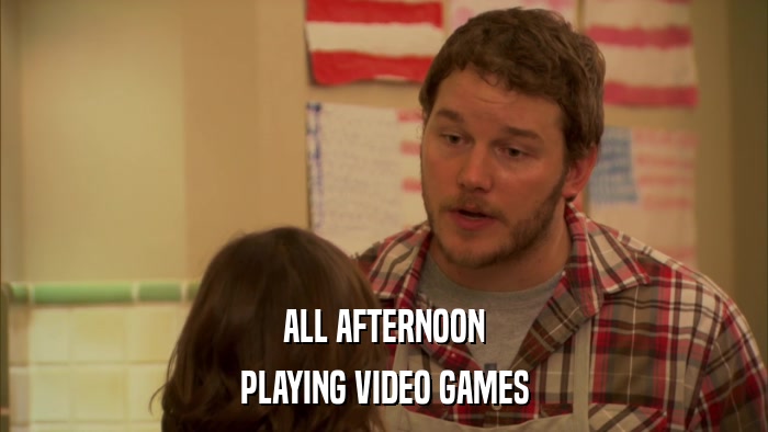 ALL AFTERNOON PLAYING VIDEO GAMES 