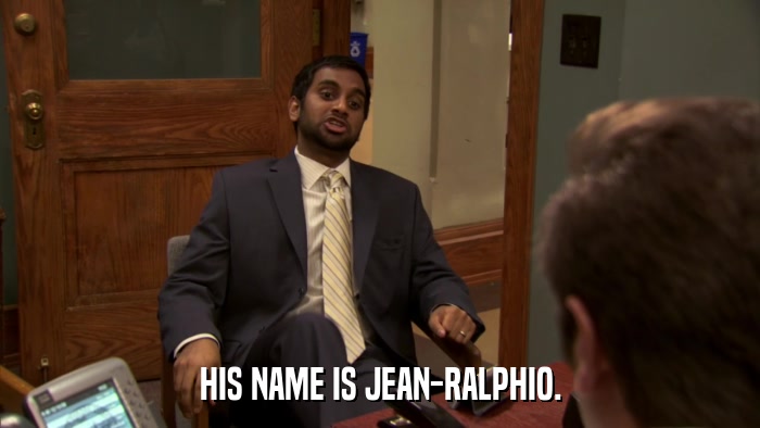 HIS NAME IS JEAN-RALPHIO.  