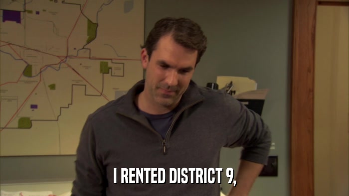 I RENTED DISTRICT 9,  