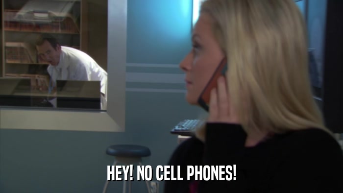 HEY! NO CELL PHONES!  