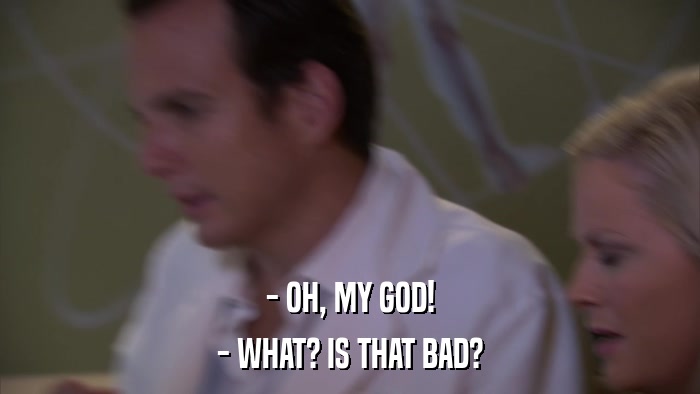 - OH, MY GOD! - WHAT? IS THAT BAD? 