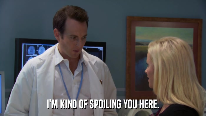 I'M KIND OF SPOILING YOU HERE.  