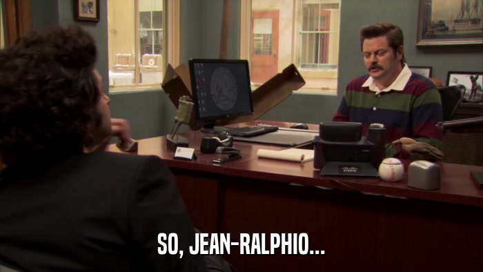 SO, JEAN-RALPHIO...  