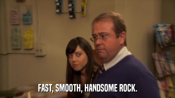 FAST, SMOOTH, HANDSOME ROCK.  