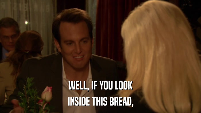 WELL, IF YOU LOOK INSIDE THIS BREAD, 