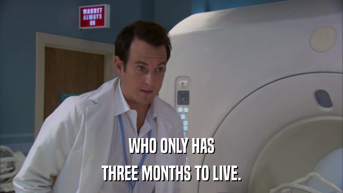 WHO ONLY HAS THREE MONTHS TO LIVE. 