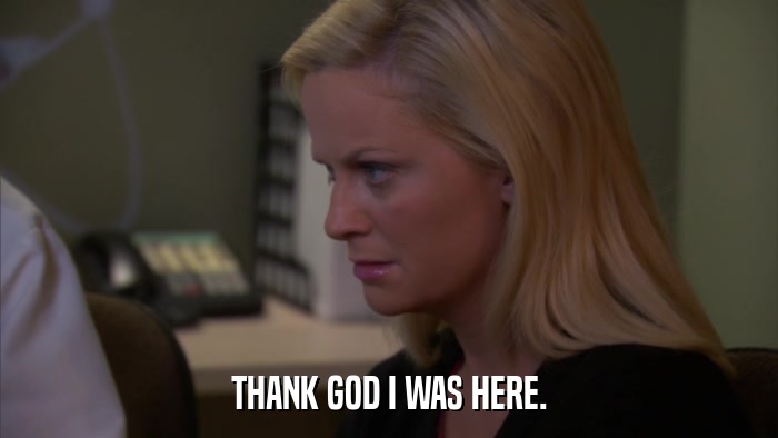 THANK GOD I WAS HERE.  