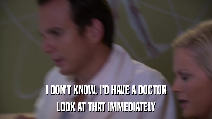 I DON'T KNOW. I'D HAVE A DOCTOR LOOK AT THAT IMMEDIATELY 