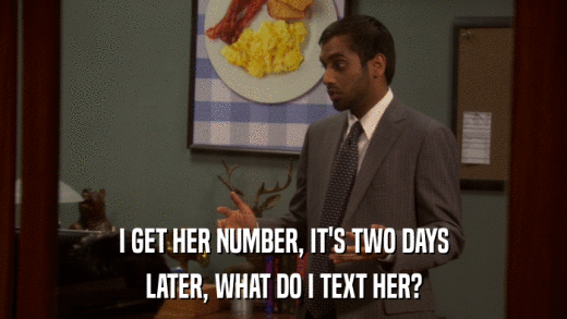 I GET HER NUMBER, IT'S TWO DAYS LATER, WHAT DO I TEXT HER? 