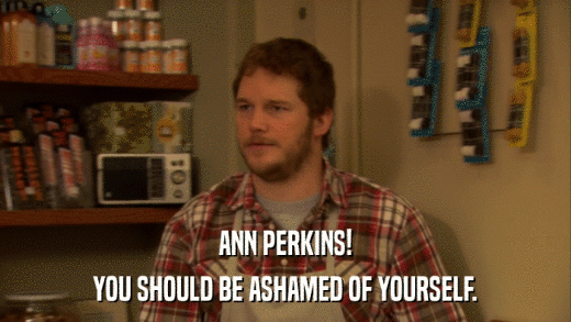 ANN PERKINS! YOU SHOULD BE ASHAMED OF YOURSELF. 