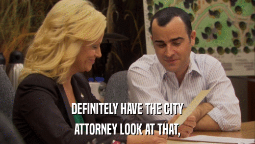 DEFINITELY HAVE THE CITY ATTORNEY LOOK AT THAT, 