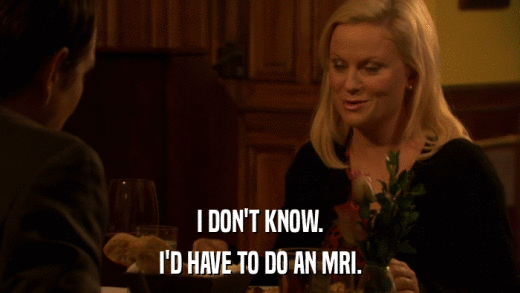 I DON'T KNOW. I'D HAVE TO DO AN MRI. 
