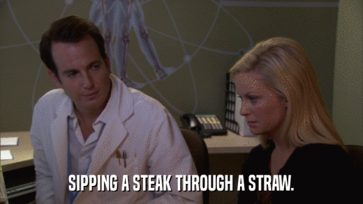 SIPPING A STEAK THROUGH A STRAW.  