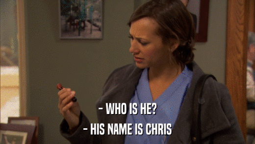 - WHO IS HE? - HIS NAME IS CHRIS 