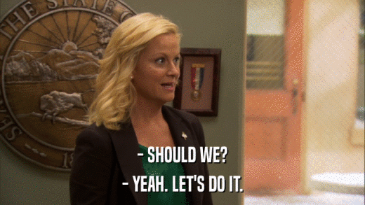 - SHOULD WE? - YEAH. LET'S DO IT. 