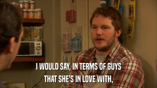 I WOULD SAY, IN TERMS OF GUYS THAT SHE'S IN LOVE WITH, 