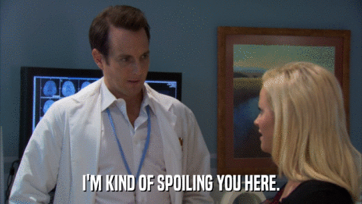 I'M KIND OF SPOILING YOU HERE.  
